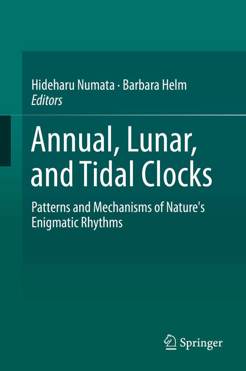 Book cover of Annual, Lunar, and Tidal Clocks: Patterns and Mechanisms of Nature's Enigmatic Rhythms (2014)