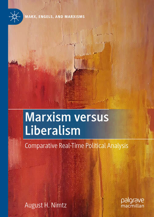 Book cover of Marxism versus Liberalism: Comparative Real-Time Political Analysis (1st ed. 2019) (Marx, Engels, and Marxisms)
