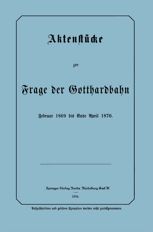 Book cover of Aktenstücke zur Frage der Gotthardbahn: Februar 1869 bis Ende April 1870 (1870)