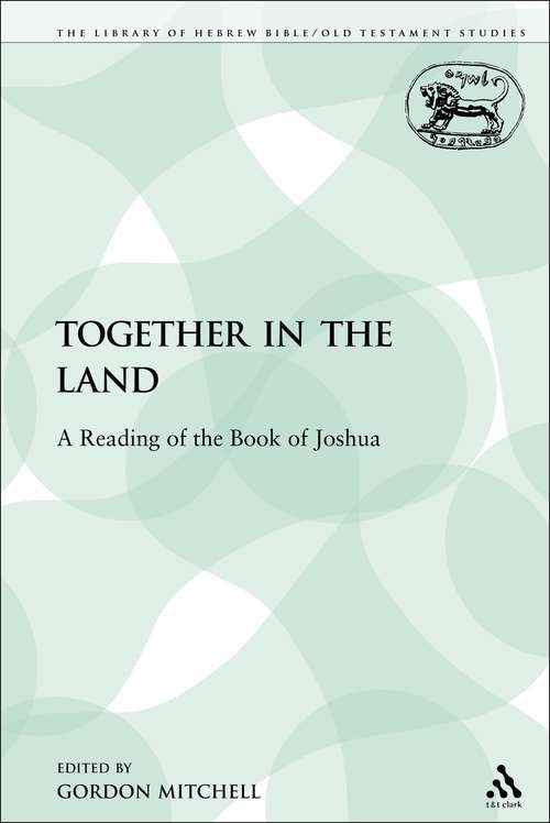 Book cover of Together in the Land: A Reading of the Book of Joshua (The Library of Hebrew Bible/Old Testament Studies)