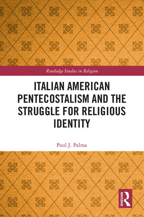 Book cover of Italian American Pentecostalism and the Struggle for Religious Identity (Routledge Studies in Religion)