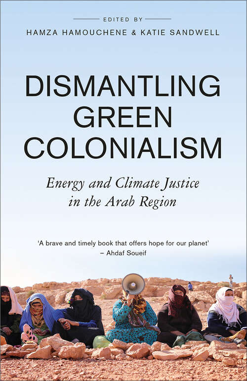 Book cover of Dismantling Green Colonialism: Energy and Climate Justice in the Arab Region