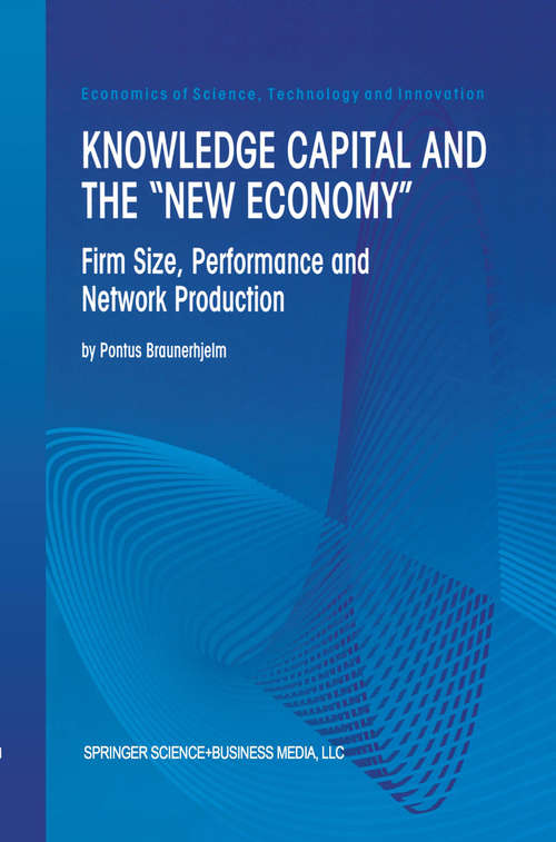 Book cover of Knowledge Capital and the “New Economy”: Firm Size, Performance And Network Production (2000) (Economics of Science, Technology and Innovation #20)