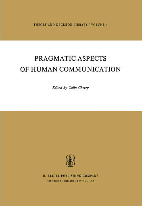Book cover of Pragmatic Aspects of Human Communication (1974) (Theory and Decision Library #4)