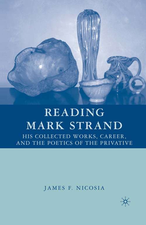 Book cover of Reading Mark Strand: His Collected Works, Career, and the Poetics of the Privative (1st ed. 2007)
