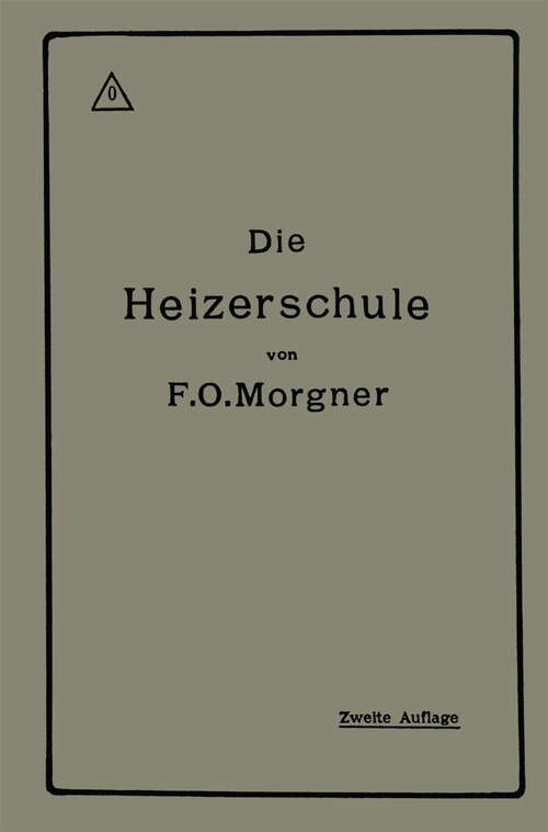 Book cover of Die Heizerschule: Vorträge über die Bedienung und die Einrichtung von Dampfkesselanlagen (2. Aufl. 1918)