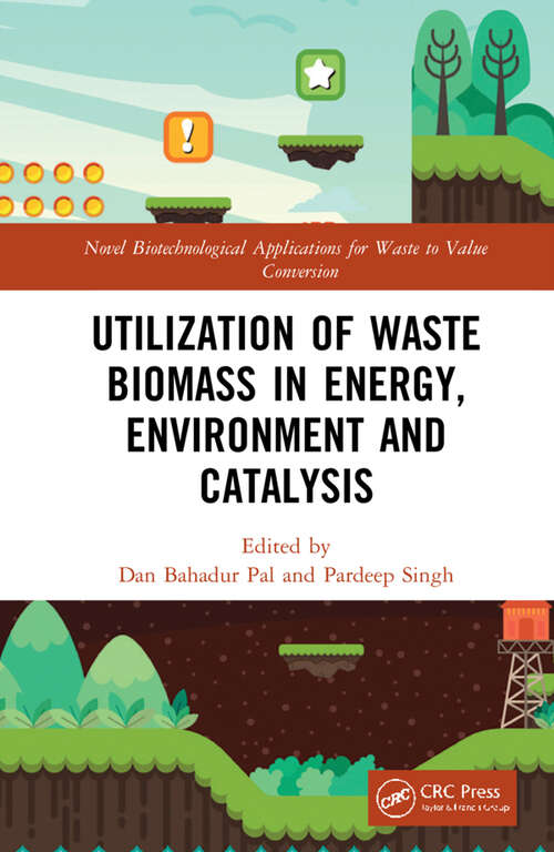 Book cover of Utilization of Waste Biomass in Energy, Environment and Catalysis (Novel Biotechnological Applications for Waste to Value Conversion)