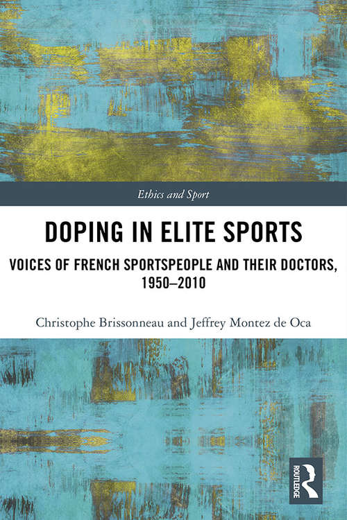 Book cover of Doping in Elite Sports: Voices of French Sportspeople and Their Doctors, 1950-2010 (Ethics and Sport)