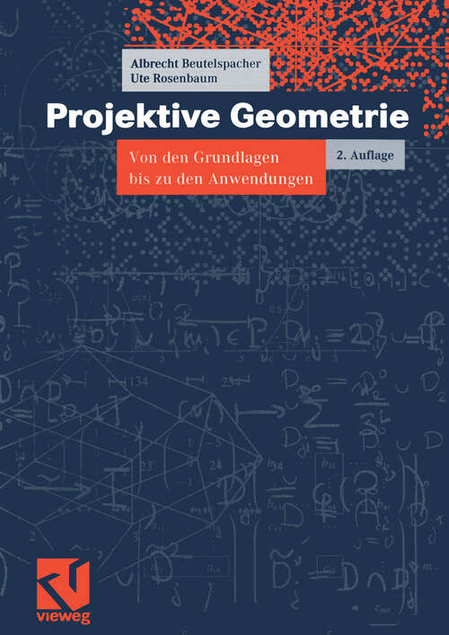 Book cover of Projektive Geometrie: Von den Grundlagen bis zu den Anwendungen (2., durchges. u. erw. Aufl. 2004) (vieweg studium; Aufbaukurs Mathematik #41)