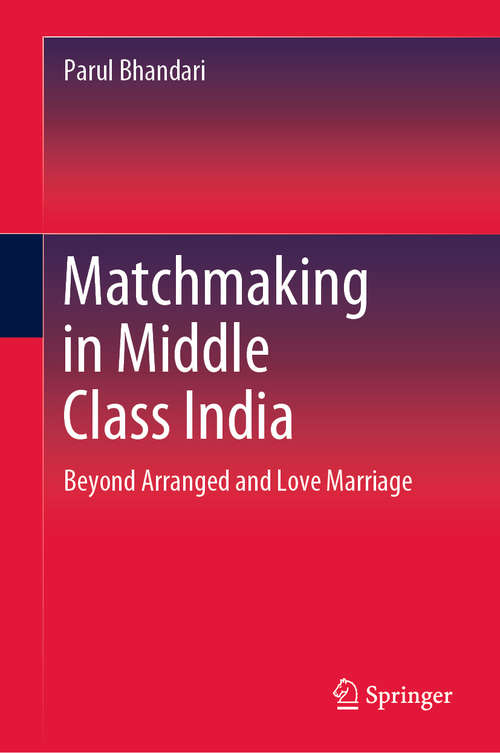 Book cover of Matchmaking in Middle Class India: Beyond Arranged and Love Marriage (1st ed. 2020)