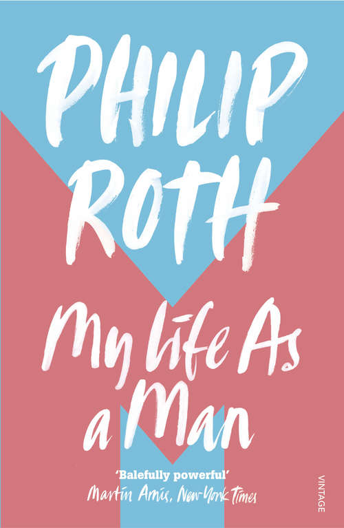 Book cover of My Life as a Man: The Great American Novel; My Life As A Man; The Professor Of Desire (Library Of America Philip Roth Edition Ser.)