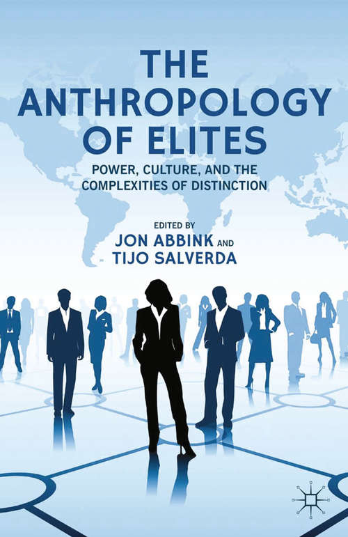 Book cover of The Anthropology of Elites: Power, Culture, and the Complexities of Distinction (2013) (New Directions In Anthropology Ser. #37)