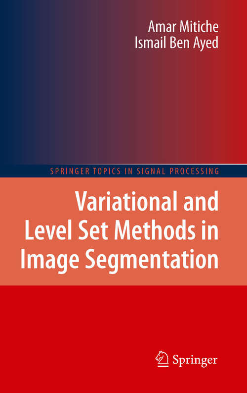 Book cover of Variational and Level Set Methods in Image Segmentation (2011) (Springer Topics in Signal Processing #5)