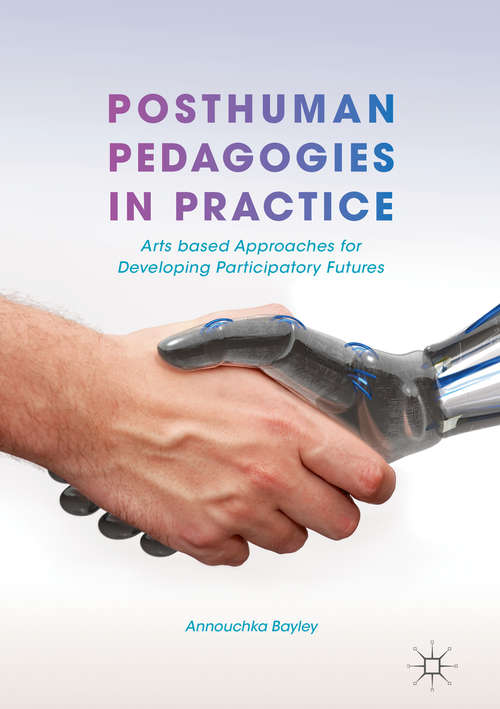 Book cover of Posthuman Pedagogies in Practice: Arts based Approaches for Developing Participatory Futures