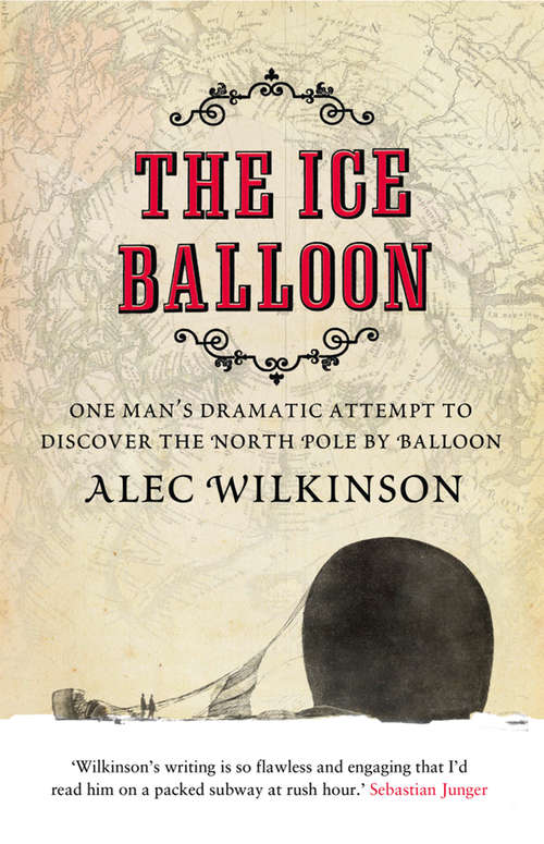 Book cover of The Ice Balloon: One Man's Dramatic Attempts To Discover The North Pole By Baloon (ePub edition)