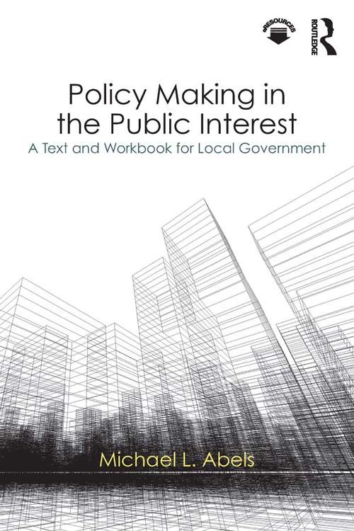 Book cover of Policy Making in the Public Interest: A Text and Workbook for Local Government