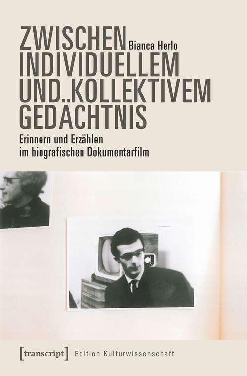 Book cover of Zwischen individuellem und kollektivem Gedächtnis: Erinnern und Erzählen im biografischen Dokumentarfilm (Edition Kulturwissenschaft #175)