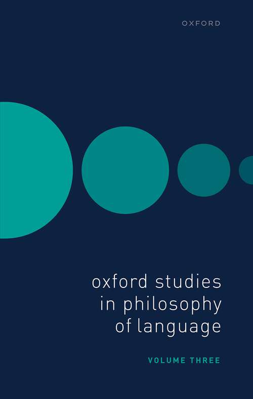 Book cover of Oxford Studies in Philosophy of Language Volume 3 (Oxford Studies in Philosophy of Language #3)