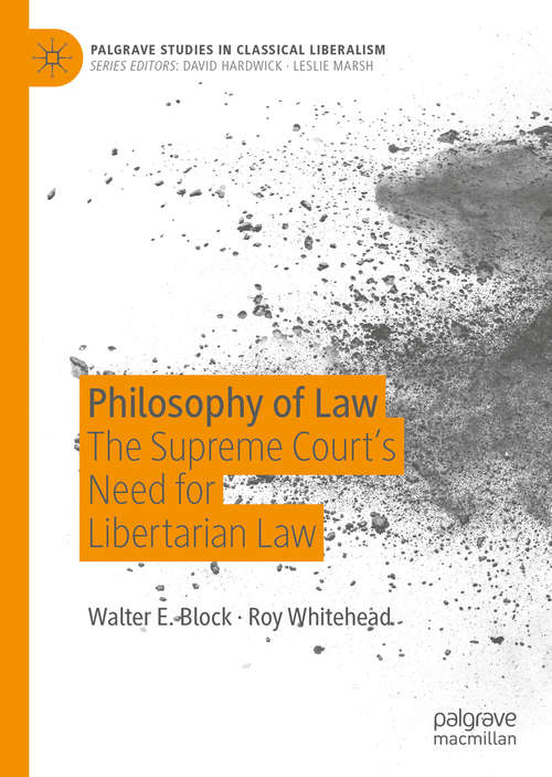 Book cover of Philosophy of Law: The Supreme Court’s Need for Libertarian Law (1st ed. 2019) (Palgrave Studies in Classical Liberalism)