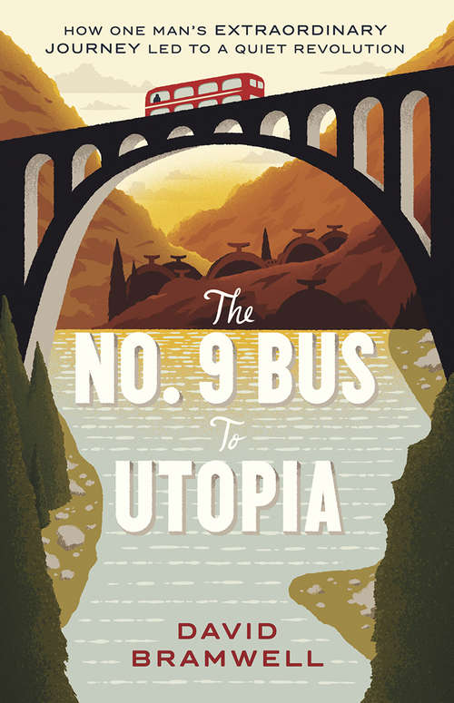 Book cover of The No.9 Bus to Utopia: How one man's extraordinary journey led to a quiet revolution
