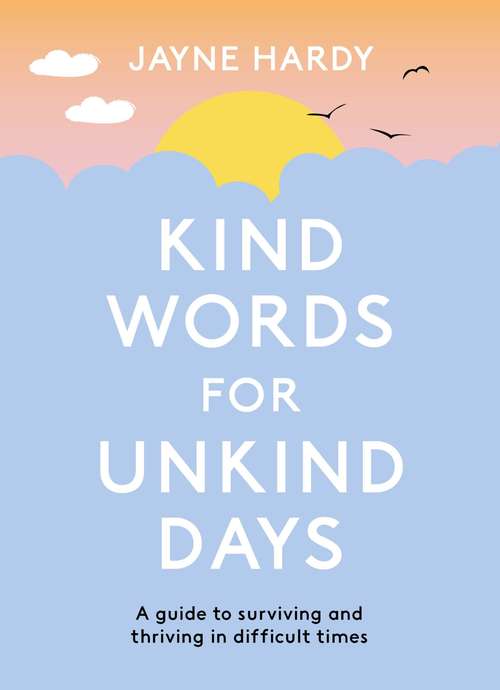 Book cover of Kind Words for Unkind Days: A guide to surviving and thriving in difficult times