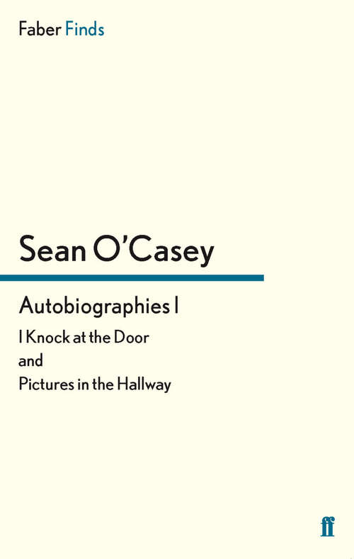 Book cover of Autobiographies I: I Knock at the Door and Pictures in the Hallway (Main) (Sean O'Casey autobiography #1)