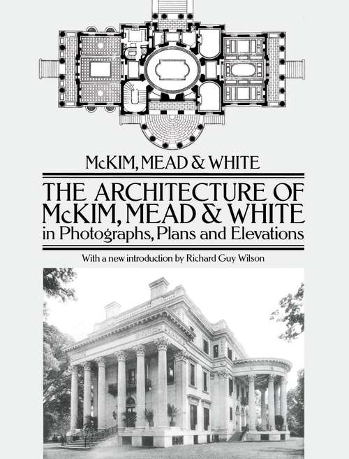 Book cover of The Architecture of McKim, Mead & White in Photographs, Plans and Elevations