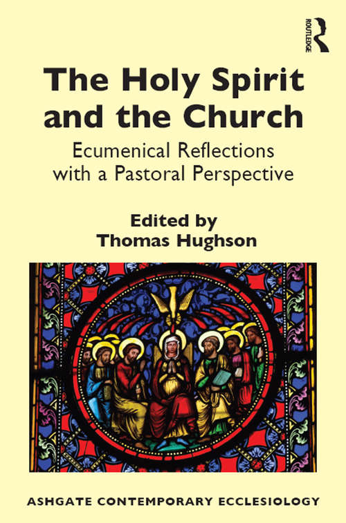 Book cover of The Holy Spirit and the Church: Ecumenical Reflections with a Pastoral Perspective (Routledge Contemporary Ecclesiology)