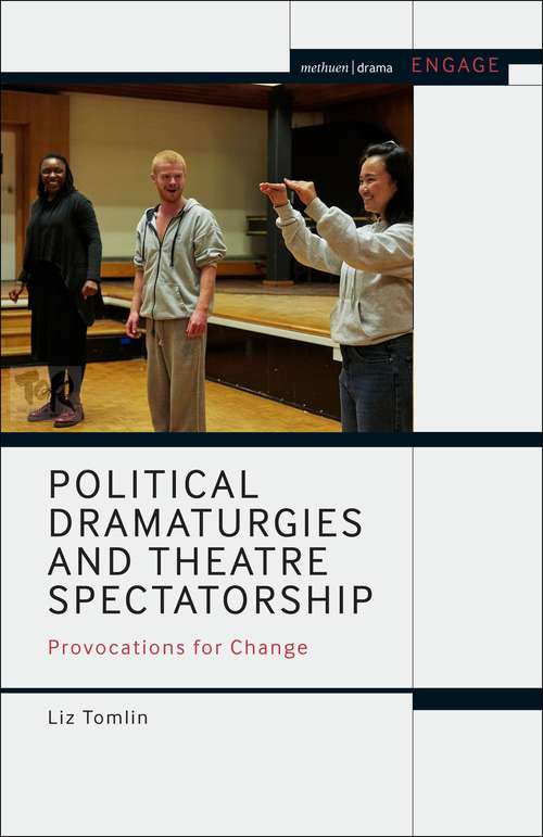 Book cover of Political Dramaturgies and Theatre Spectatorship: Provocations for Change (Methuen Drama Engage)