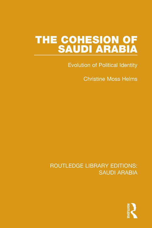 Book cover of The Cohesion of Saudi Arabia (RLE Saudi Arabia): Evolution of Political Identity