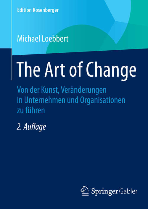 Book cover of The Art of Change: Von der Kunst, Veränderungen in Unternehmen und Organisationen zu führen (2. Aufl. 2015) (Edition Rosenberger #0)