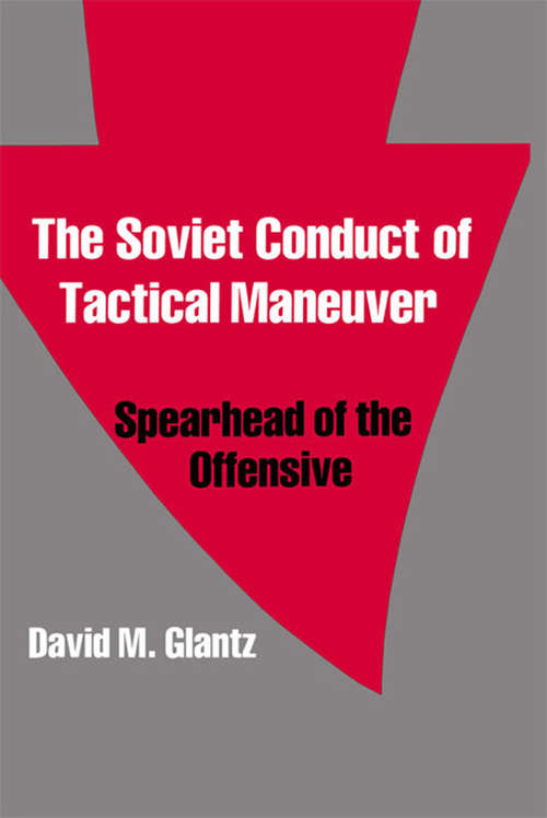 Book cover of The Soviet Conduct of Tactical Maneuver: Spearhead of the Offensive (Soviet (Russian) Military Theory and Practice)