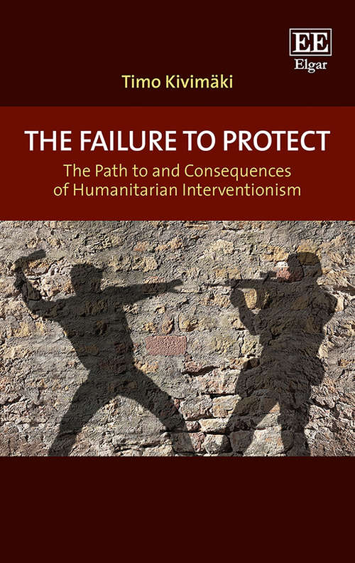 Book cover of The Failure to Protect: The Path to and Consequences of Humanitarian Interventionism