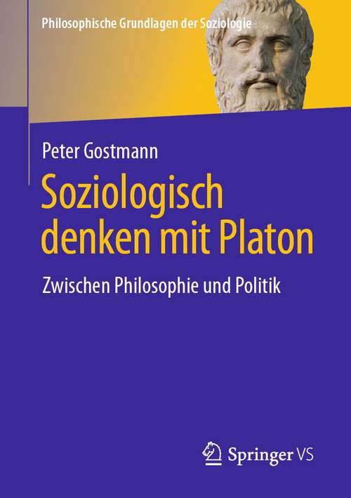 Book cover of Soziologisch denken mit Platon: Zwischen Philosophie und Politik (1. Aufl. 2022) (Philosophische Grundlagen der Soziologie)
