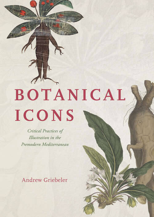 Book cover of Botanical Icons: Critical Practices of Illustration in the Premodern Mediterranean