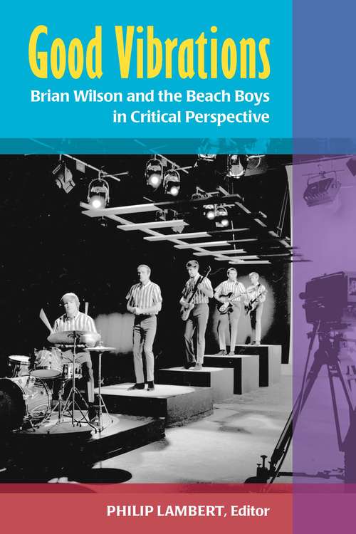 Book cover of Good Vibrations: Brian Wilson and the Beach Boys in Critical Perspective (Tracking Pop)