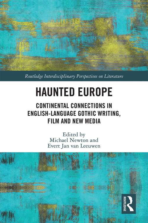Book cover of Haunted Europe: Continental Connections in English-Language Gothic Writing, Film and New Media (Routledge Interdisciplinary Perspectives on Literature)