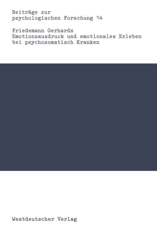 Book cover of Emotionsausdruck und emotionales Erleben bei psychosomatisch Kranken: Eine Kritik des Alexithymiekonzepts (1988) (Beiträge zur psychologischen Forschung #14)