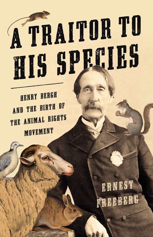 Book cover of A Traitor to His Species: Henry Bergh and the Birth of the Animal Rights Movement