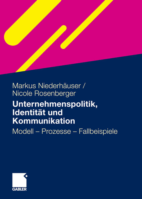 Book cover of Unternehmenspolitik, Identität und Kommunikation: Modell - Prozesse - Fallbeispiele (2011)