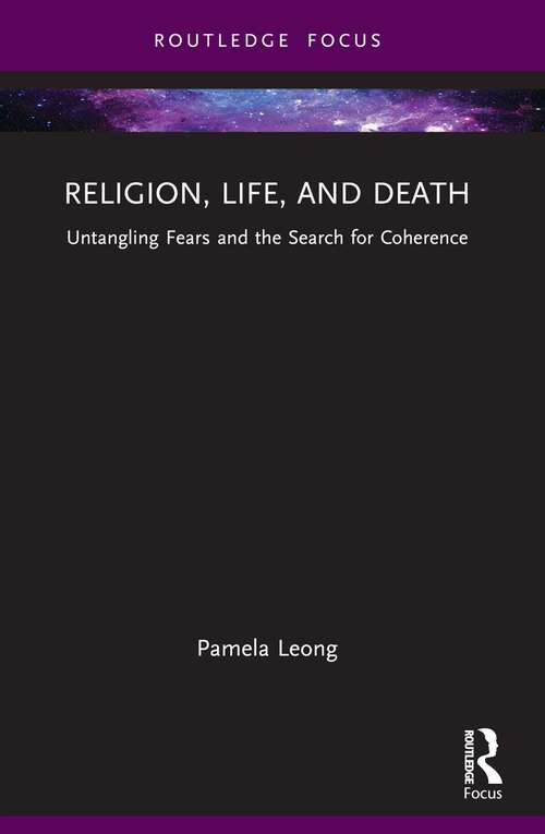 Book cover of Religion, Life, and Death: Untangling Fears and the Search for Coherence (Routledge Advances in Sociology)