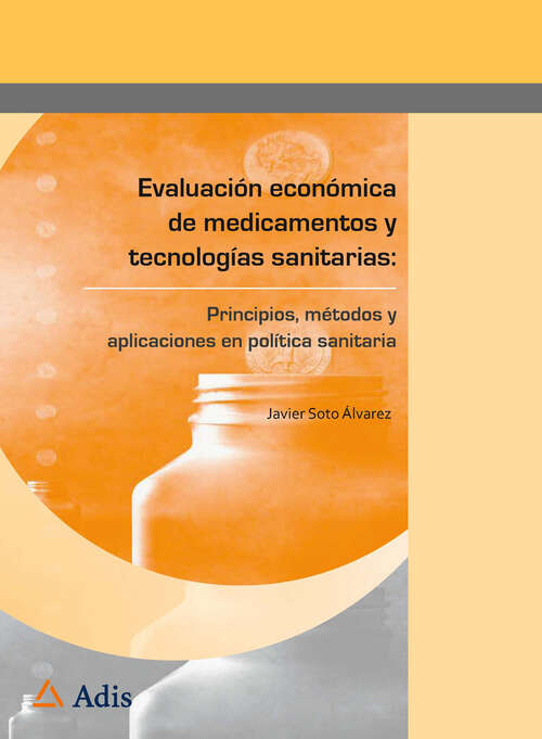 Book cover of Evaluación económica de medicamentos y tecnologías sanitarias: Principios, métodos y aplicaciones en política sanitaria (2012)