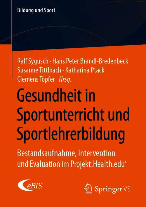 Book cover of Gesundheit in Sportunterricht und Sportlehrerbildung: Bestandsaufnahme, Intervention und Evaluation im Projekt ‚Health.edu‘ (1. Aufl. 2020) (Bildung und Sport #21)