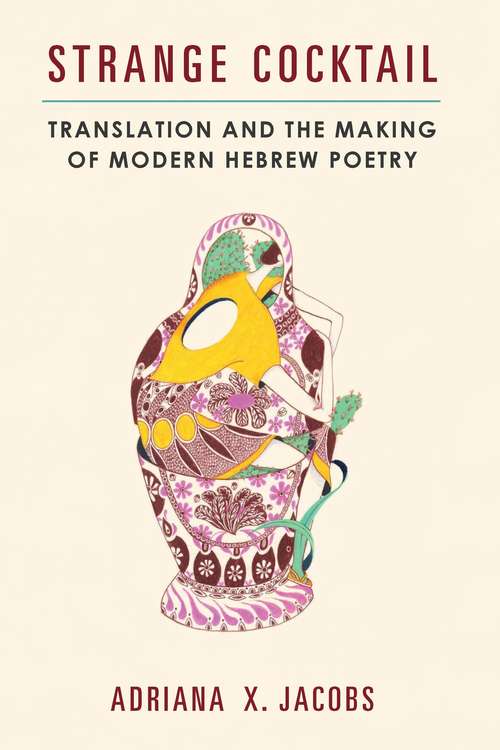 Book cover of Strange Cocktail: Translation and the Making of Modern Hebrew Poetry (Michigan Studies In Comparative Jewish Cultures)
