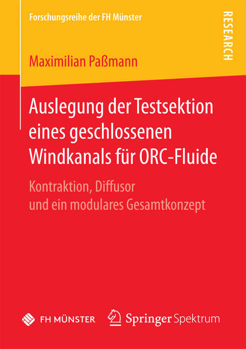 Book cover of Auslegung der Testsektion eines geschlossenen Windkanals für ORC-Fluide: Kontraktion, Diffusor und ein modulares Gesamtkonzept (1. Aufl. 2016) (Forschungsreihe der FH Münster)