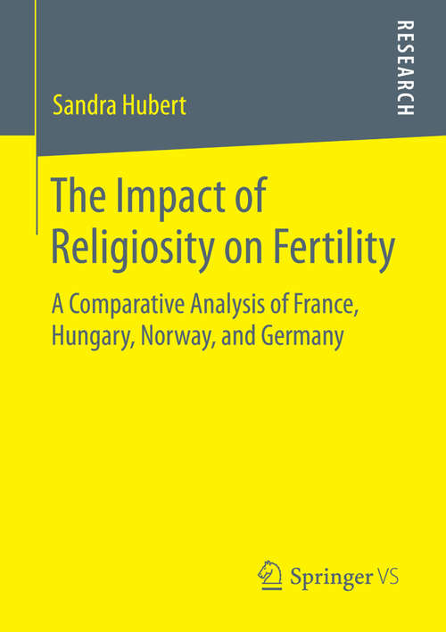 Book cover of The Impact of Religiosity on Fertility: A Comparative Analysis of France, Hungary, Norway, and Germany (2015)