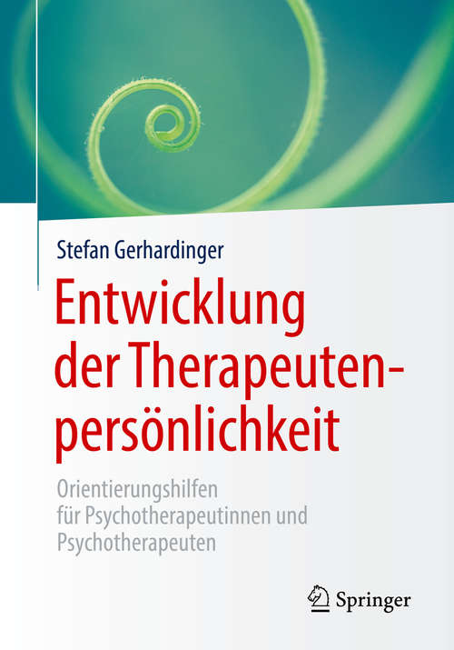 Book cover of Entwicklung der Therapeutenpersönlichkeit: Orientierungshilfen für Psychotherapeutinnen und Psychotherapeuten (1. Aufl. 2020)