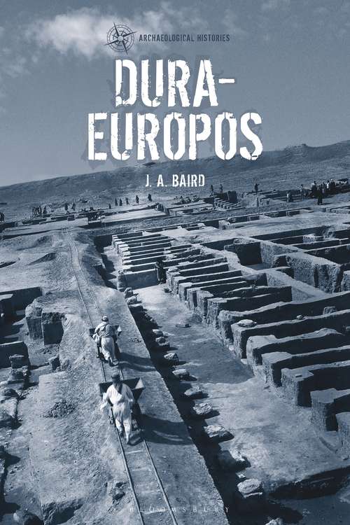 Book cover of Dura-Europos: An Archaeology Of Dura-europos (Archaeological Histories)