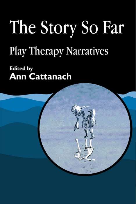 Book cover of The Story So Far: Play Therapy Narratives (PDF)