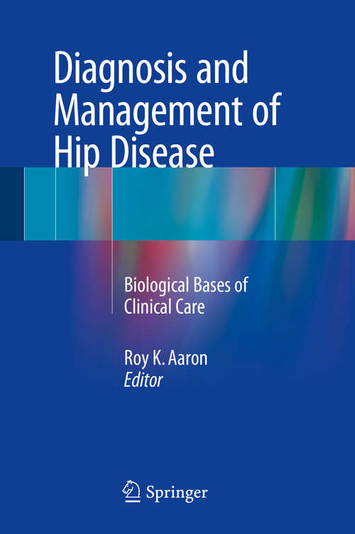 Book cover of Diagnosis and Management of Hip Disease: Biological Bases of Clinical Care (1st ed. 2015)